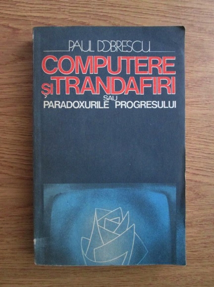 Computere si trandafiri sau paradoxurile progresului