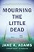Mourning the Little Dead by Jane A. Adams