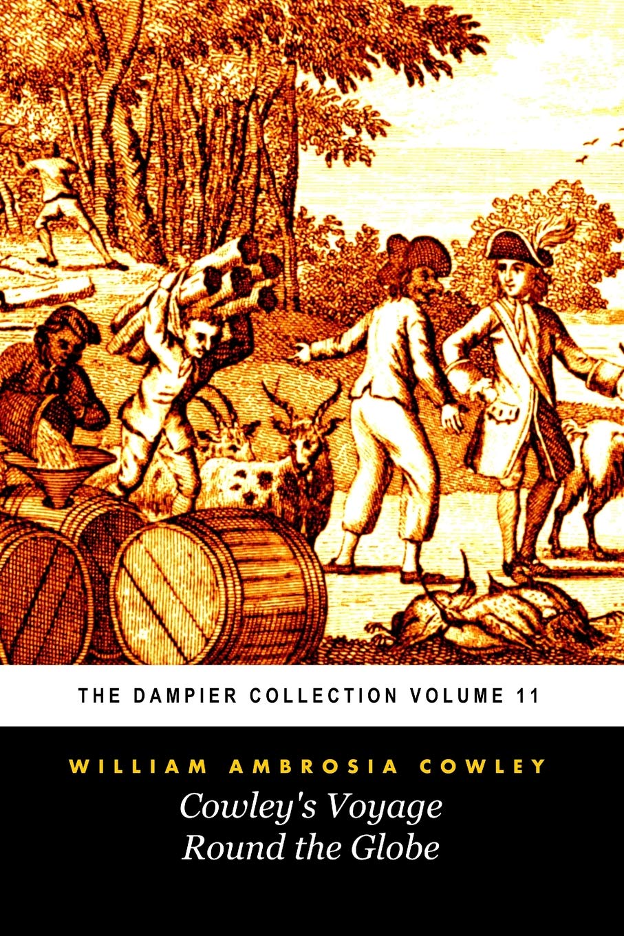 Cowley's Voyage Round the Globe: The Journal of His Adventures, Written by Himself (Tomes Maritime): The Dampier Collection, Volume 11
