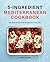 5 Ingredient Mediterranean Cookbook by Denize Hazime