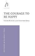 The Courage to be Happy: True Contentment Is In Your Power 