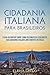 Cidadania Italiana Para Brasileiros: O guia definitivo sobre como reconhecer legalmente sua cidadania italiana diretamente na Itália. (Portuguese Edition)