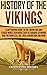 History of the Vikings: A Captivating Guide to the Viking Age and Feared Norse Seafarers Such as Ragnar Lothbrok, Ivar the Boneless, Egil Skallagrimsson, and More