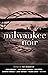 Milwaukee Noir (Akashic Noir)