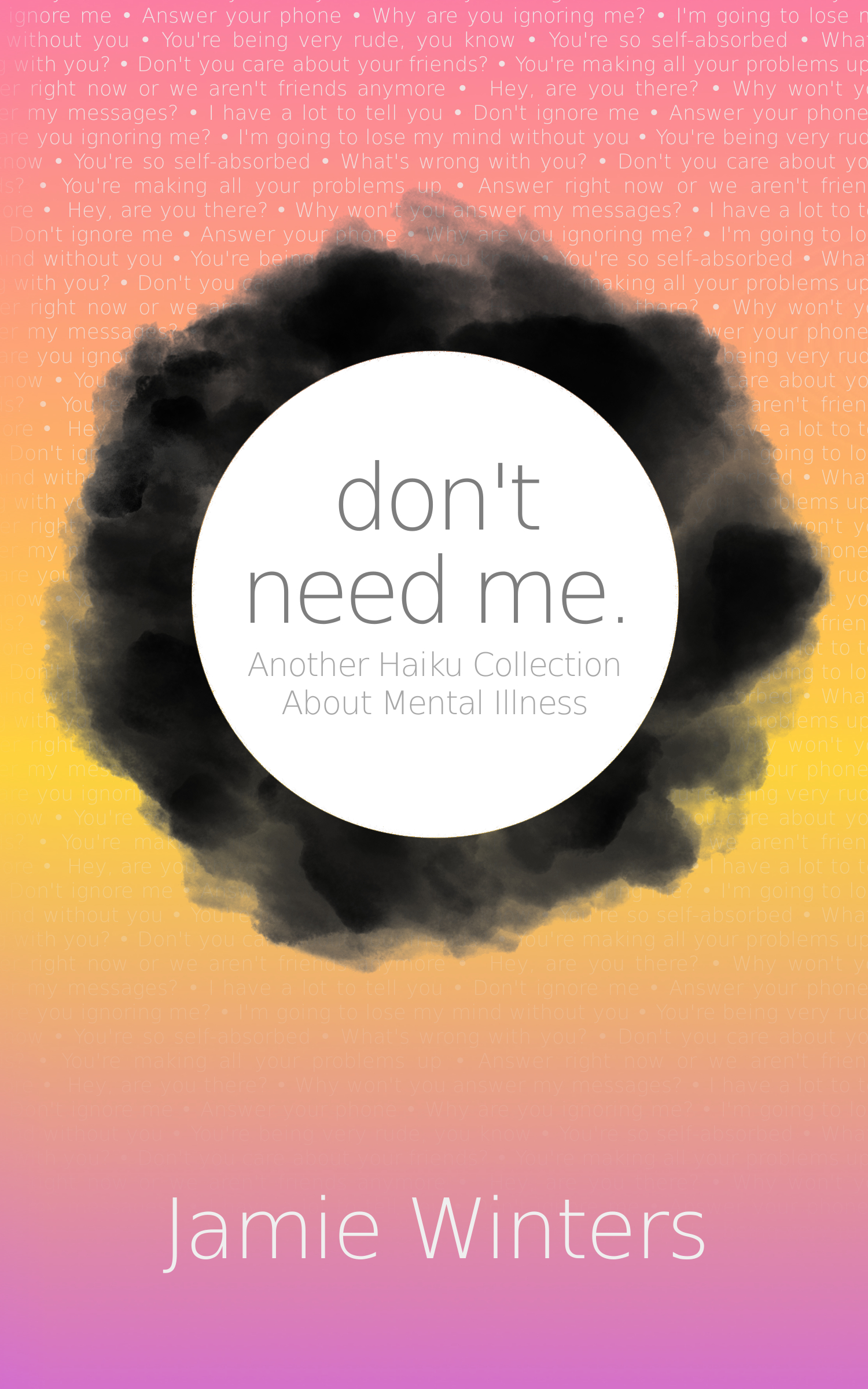 don't need me,: Another Haiku Collection About Mental Illness