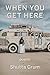 When You Get Here by Shutta Crum
