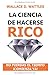 La ciencia de hacerse rico: no pierdas el tiempo ¡comienza ya! (Rico, millonario, con éxito y poder) (Spanish Edition)