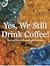 Yes, We Still Drink Coffee!