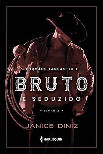 Bruto e Seduzido ( Irmãos  Lancaster Livro 2)