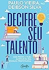 Decifre Seu Talento: Guia prático para acertar na sua escolha profissional (Portuguese Edition) Decifre Seu Talento: Guia prático para acertar na sua escolha profissional (Portuguese Edition)