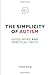 The Simplicity of Autism by Tony Rice