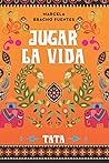 Jugar la vida by Marcela Bracho