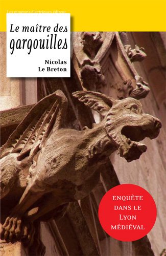Le Maître Des Gargouilles: Lyon Entre France Et Savoie Au Xv Ie Siècle