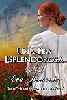 Una fea esplendorosa (Hermandad de las feas #3) Una fea esplendorosa (Hermandad de las feas #3)