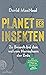 Planet der Insekten: Zu Besuch bei den wahren Herrschern der Erde (German Edition)