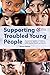 Supporting Troubled Young People: A practical guide to helping with mental health problems
