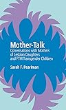 Mother-Talk: Conversations with Mothers of Lesbian Daughters and FTM Transgender Children