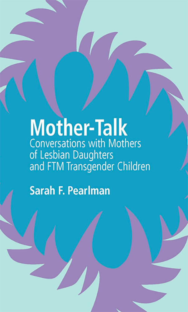 Mother-Talk: Conversations with Mothers of Lesbian Daughters and FTM Transgender Children (Paperback)