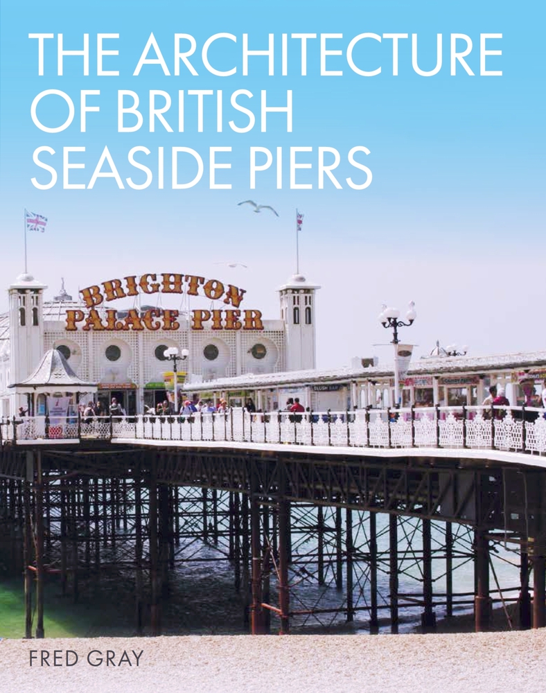 The Architecture of British Seaside Piers (Hardcover)