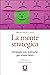 La mente strategica by Francesca Luzzi