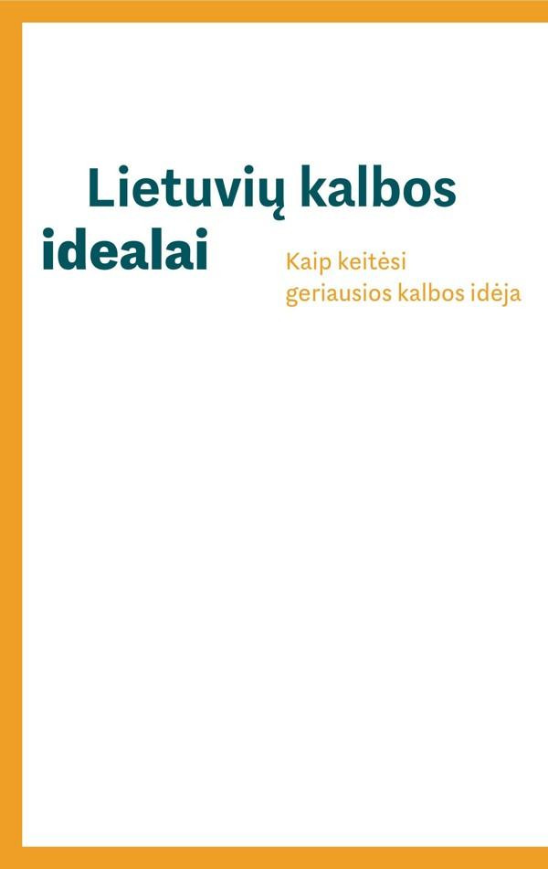 Lietuvių kalbos idealai. Kaip keitėsi geriausios kalbos idėja