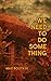 We Need to Do Something by Max Booth III