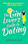 The Gin Lover's Guide to Dating by Nina Kaye