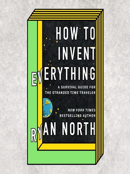 How to Invent Everything: A Survival Guide for the Stranded Time Traveller