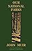 Our National Parks (Legacy Edition): Historic Explorations Of Priceless American Treasures (The Doublebit John Muir Collection)