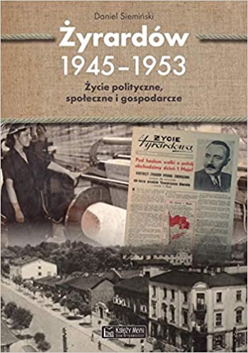 Żyrardów 1945-1953: Życie polityczne, społeczne i gospodarcze (Paperback)
