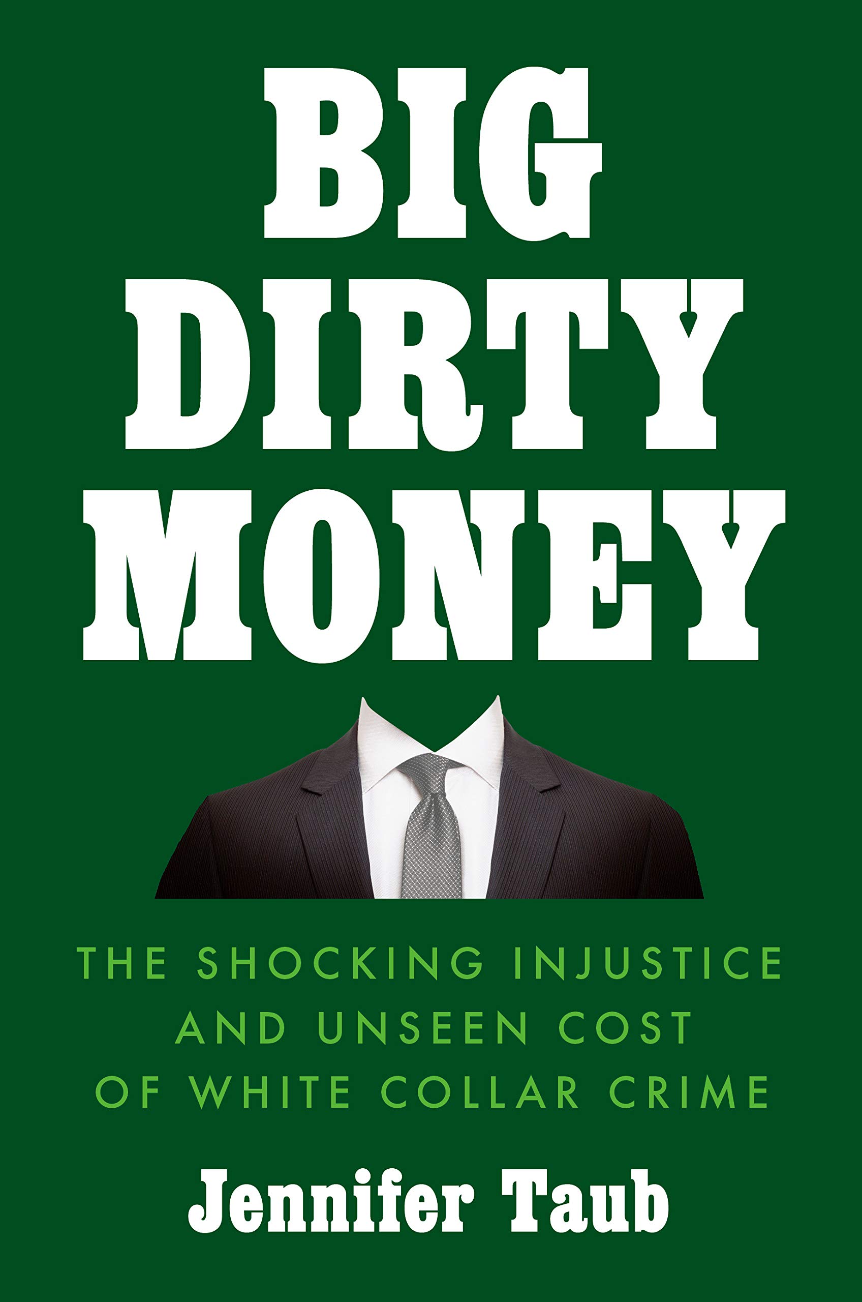 Big Dirty Money: The Shocking Injustice and Unseen Cost of White Collar Crime (Hardcover)