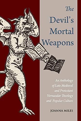 The Devil's Mortal Weapons: An Anthology of Late Medieval and Protestant Vernacular Theology and Popular Culture (Paperback)