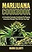 Marijuana Cookbook: A Complete Cannabis Cookbook To Prepare Irresistible Recipes That Will Get You High