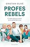 Book cover for Profes rebels: El repte d'educar a partir de la realitat dels joves