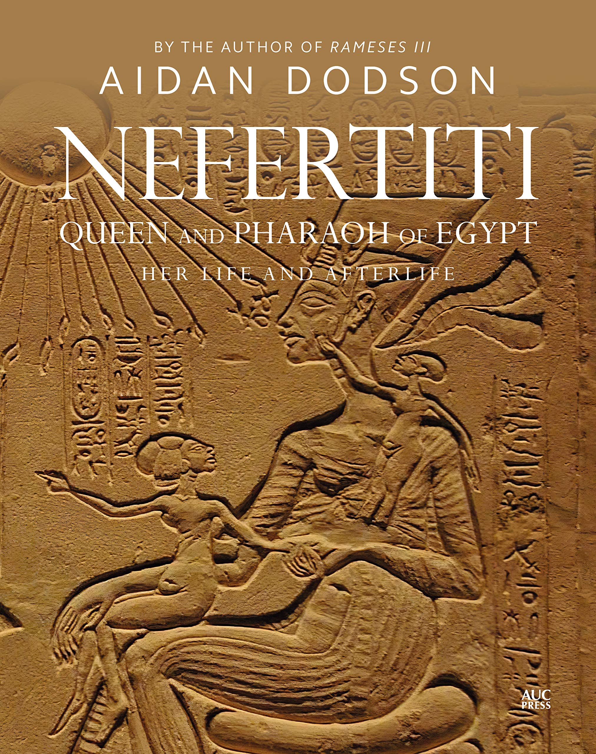 Nefertiti, Queen and Pharaoh of Egypt: Her Life and Afterlife (Lives and Afterlives)