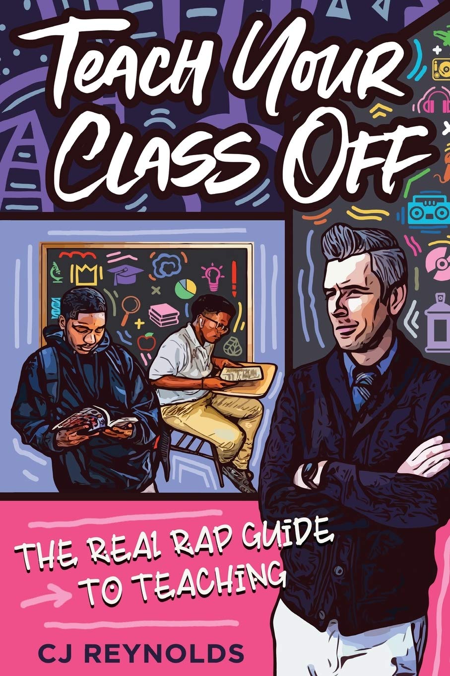 Teach Your Class Off: The Real Rap Guide to Teaching (Paperback)