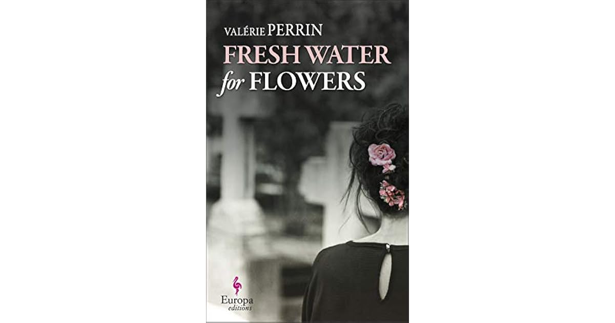 Fresh Water for Flowers by Valérie Perrin
