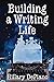 Building a Writing Life: start a writing habit, find time to write, discover your process and commit to your writing dreams (How To Start Writing)