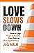 Love Slows Down: How to Kee...