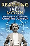 Reaching for the Moon: The Autobiography of NASA Mathematician Katherine Johnson