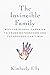The Invincible Family: Why the Global Campaign to Crush Motherhood and Fatherhood Can't Win