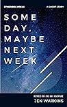 Some Day, Maybe Next Week by Jen Watkins