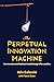 The Perpetual Innovation Ma...