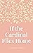 If the Cardinal Flies Home