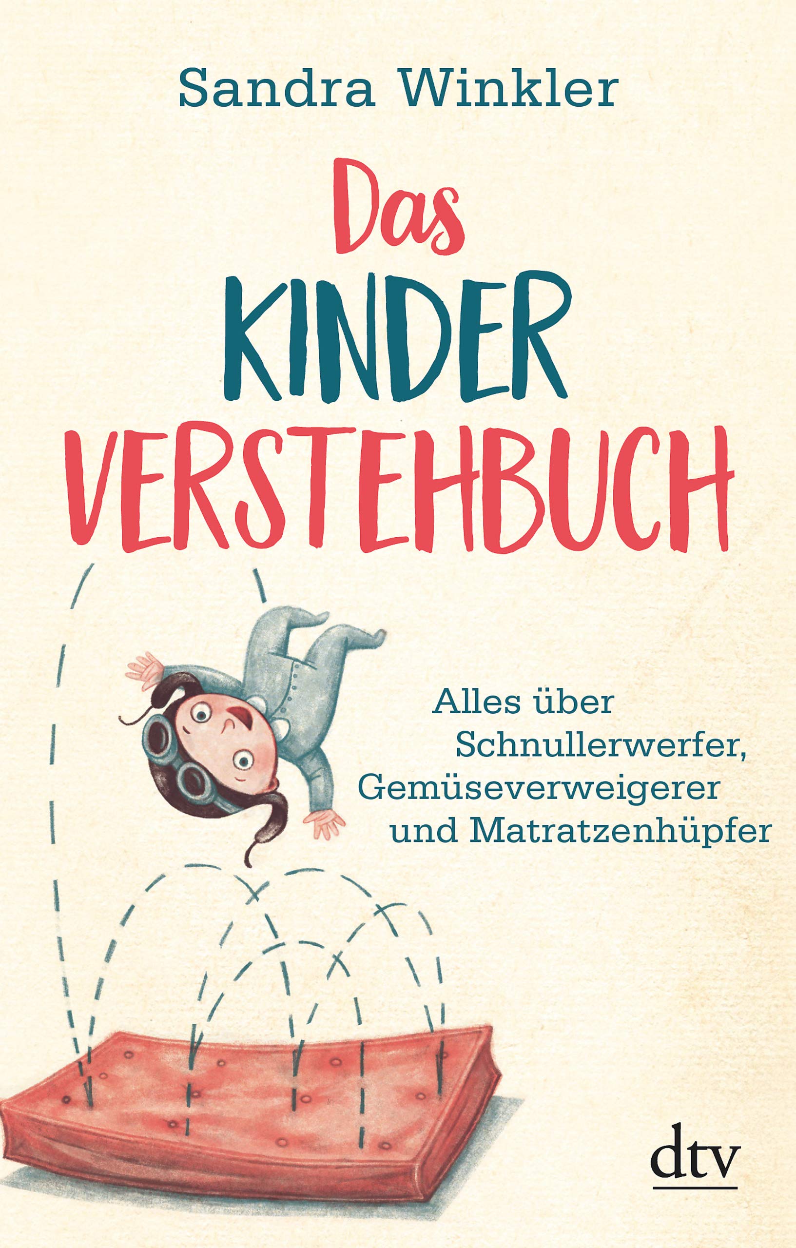 Das Kinderverstehbuch: Alles über Schnullerwerfer, Gemüseverweigerer und Matratzenhüpfer (German Edition)