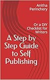 A Step by Step Guide to Self Publishing: Or a DIY Checklist for Writers