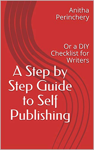 A Step by Step Guide to Self Publishing: Or a DIY Checklist for Writers