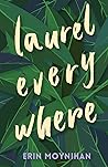 Laurel Everywhere by Erin Moynihan