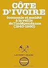 Côte d'Ivoire: Économie et société à la veille de l'indépendance, 1940-1960