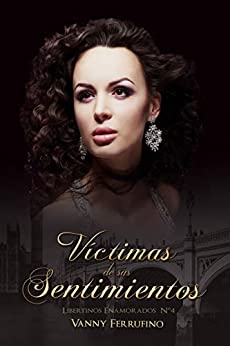 Víctimas de sus sentimientos (Libertinos Enamorados, #4)